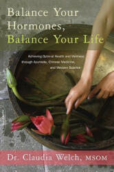 Balance Your Hormones, Balance Your Life - Claudia Welch (2011)