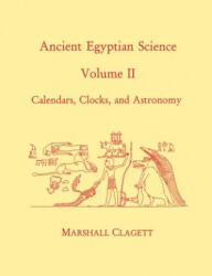 Ancient Egyptian Science: A Source Book. Volume Two: Calendars Clocks and Astronomy (ISBN: 9780871692146)