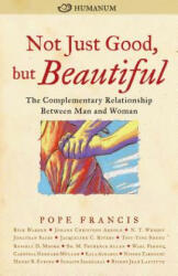 Not Just Good, but Beautiful - Pope Francis, Rick Warren, N. T. Wright, Jonathan Sacks, Johann Christoph Arnold (ISBN: 9780874866834)