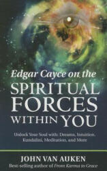 Edgar Cayce on the Spiritual Forces Within You: Unlock Your Soul With: Dreams Intuition Kundalini and Meditation (ISBN: 9780876047330)