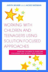 Working with Children and Teenagers Using Solution Focused Approaches: Enabling Children to Overcome Challenges and Achieve Their Potential (2011)