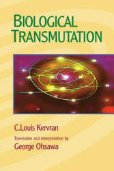 Biological Transmutation - C Louis Kervran, George Ohsawa (ISBN: 9780918860651)