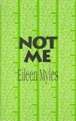 Eileen Myles - Not Me - Eileen Myles (ISBN: 9780936756677)