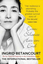 Even Silence Has An End - Ingrid Betancourt (2011)