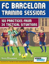 FC Barcelona Training Sessions - 160 Practices from 34 Tactical Situations - Athanasios Terzis (ISBN: 9780957670532)