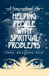 A Sourcebook for Helping People with Spiritual Problems - Emma Bragdon (ISBN: 9780962096013)