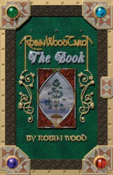 Robin Wood Tarot: The Book - Robin Wood (ISBN: 9780965298414)