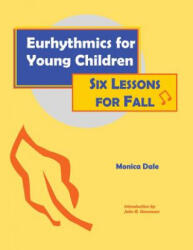 Eurhythmics for Young Children: Six Lessons for Fall - Monica Dale, John R. Stevenson (ISBN: 9780970141606)