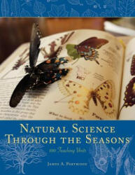 Natural Science Through the Seasons: 100 Teaching Units - James A. Partridge (ISBN: 9780983180098)