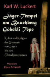 Jaeger-Tempel am Bauchberg Goebekli Tepe - Karl W Luckert (ISBN: 9780983907251)