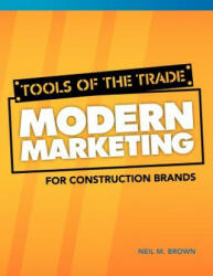 Tools of the Trade: Modern Marketing for Construction Brands (ISBN: 9780984931903)