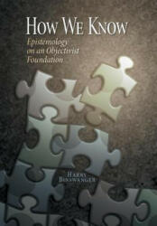How We Know: Epistemology on an Objectivist Foundation (ISBN: 9780985640637)