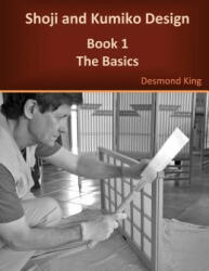 Shoji and Kumiko Design: Book 1 The Basics - Desmond King (ISBN: 9780987258304)