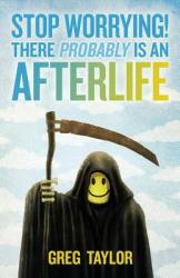 Stop Worrying! There Probably Is an Afterlife (ISBN: 9780987422439)