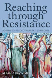 Reaching Through Resistance: Advanced Psychotherapy Techniques - Allan Abbass (ISBN: 9780988378865)
