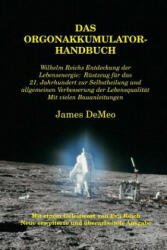 Das Orgonakkumulator Handbuch: Wilhelm Reichs Entdeckung der Lebensenergie. Rstzeug fr das 21. Jahrhundert zur Selbstheilung und allgemeinen Verbes (ISBN: 9780989139038)