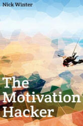 The Motivation Hacker - Nick Winter (ISBN: 9780989279826)