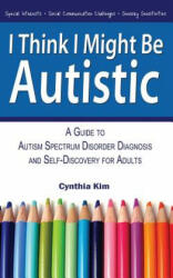 I Think I Might Be Autistic - Cynthia Kim (ISBN: 9780989597111)