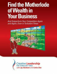 Find the Motherlode of Wealth in Your Business - Jay Abraham, Carlos Dias (ISBN: 9780989597609)