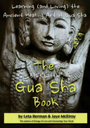 The BIG "Little" Gua Sha Book: Learning (and Loving) the Ancient Healing Art of Gua Sha - Leta Herman, Jaye McElroy (ISBN: 9780991236626)
