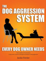 Dog Aggression System Every Dog Owner Needs - Jackie Ferrier (ISBN: 9780991729524)