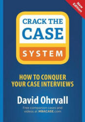 Crack the Case System: How to Conquer Your Case Interviews - David Ohrvall (ISBN: 9780996779203)