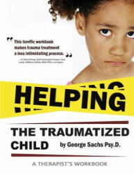 Helping The Traumatized Child: A Workbook For Therapists (Helpful Materials To Support Therapists Using TFCBT: Trauma-Focused Cognitive Behavioral Th - George Sachs Psyd (ISBN: 9780996950725)