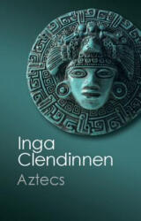 Inga Clendinnen - Aztecs - Inga Clendinnen (ISBN: 9781107693562)