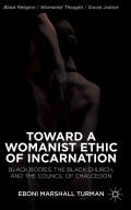 Toward a Womanist Ethic of Incarnation: Black Bodies the Black Church and the Council of Chalcedon (ISBN: 9781137376824)