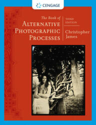 Book of Alternative Photographic Processes - Christopher James (ISBN: 9781285089317)