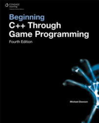 Beginning C++ Through Game Programming - Michael Dawson (ISBN: 9781305109919)