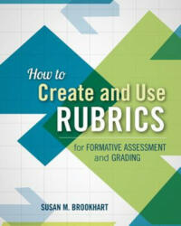 How to Create and Use Rubrics for Formative Assessment and Grading - Susan M. Brookhart (ISBN: 9781416615071)