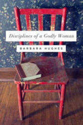 Disciplines of a Godly Woman (ISBN: 9781433537912)
