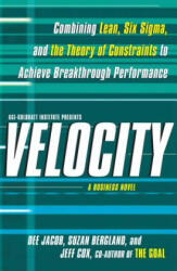 Velocity: Combining Lean, Six SIGMA and the Theory of Constraints to Achieve Breakthrough Performance - A Business Novel - Dee Jacob, Suzan Bergland, Jeff Cox (ISBN: 9781439158937)