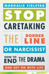 Stop Caretaking the Borderline or Narcissist - Margalis Fjelstad (ISBN: 9781442238329)