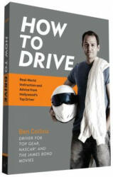 How to Drive: Real World Instruction and Advice from Hollywood's Top Driver - Ben Collins (ISBN: 9781452145297)
