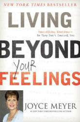 Living Beyond Your Feelings: Controlling Emotions So They Don't Control You (ISBN: 9781455549115)