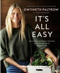 It's All Easy: Delicious Weekday Recipes for the Super-Busy Home Cook - Gwyneth Paltrow (ISBN: 9781455584215)
