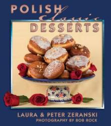 Polish Classic Desserts - Laura Zeranski, Peter Zeranski, Bob Rock (ISBN: 9781455617265)