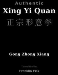 Authentic Xing Yi Quan - Gong Zhong Xiang, Franklin Fick (ISBN: 9781456330163)
