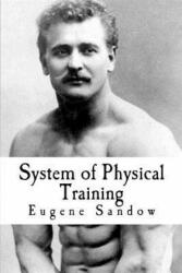 System of Physical Training - Eugene Sandow (ISBN: 9781456458256)