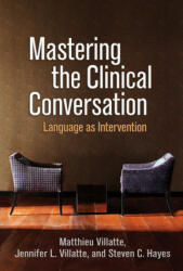 Mastering the Clinical Conversation - Matthieu Villatte (ISBN: 9781462523061)