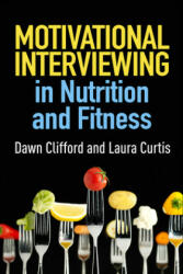 Motivational Interviewing in Nutrition and Fitness - Dawn Clifford, Laura A. Curtis (ISBN: 9781462524181)