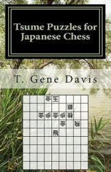 Tsume Puzzles for Japanese Chess: Introduction to Shogi Mating Riddles - T Gene Davis (ISBN: 9781463690557)
