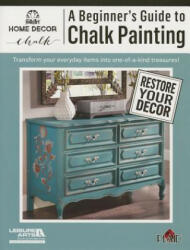 A Beginner's Guide to Chalk Painting - Inc. Leisure Arts (ISBN: 9781464733284)