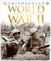 World War II : The Definitive Visual History from Blitzkrieg to the Atom Bomb - Inc. Dorling Kindersley (ISBN: 9781465436023)