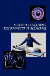 Science Confirms Reconnective Healing: Frontier Science Experiments - Dr Konstantin Korotkov (ISBN: 9781467948203)