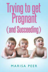 Trying to Get Pregnant (and Succeeding) - Marisa Peer (ISBN: 9781469942179)