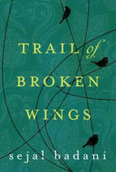 Trail of Broken Wings - SEJAL BADANI (ISBN: 9781477822081)