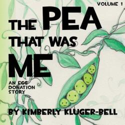 The Pea that was Me: An Egg-Donation Story - Kimberly Kluger-Bell (ISBN: 9781478149415)